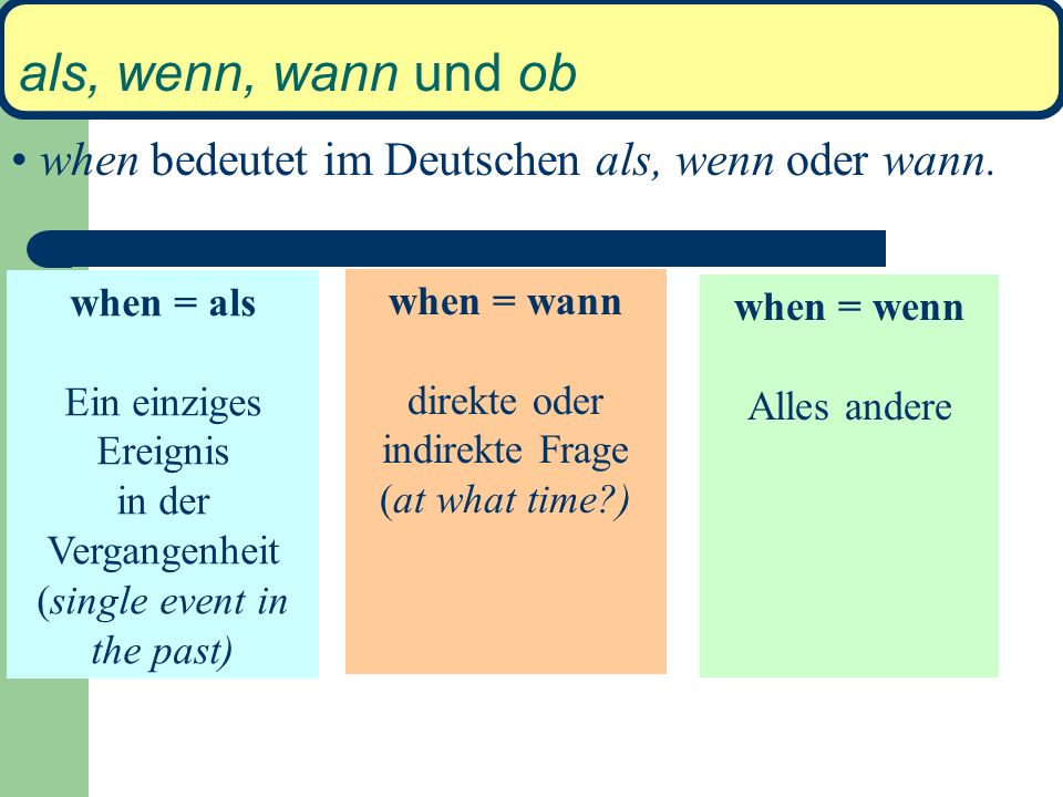 als, wenn, wann und ob when bedeutet im Deutschen als, wenn oder wann. 