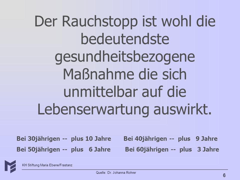 Der Rauchstopp ist wohl die bedeutendste gesundheitsbezogene Maßnahme die sich unmittelbar auf die Lebenserwartung auswirkt.