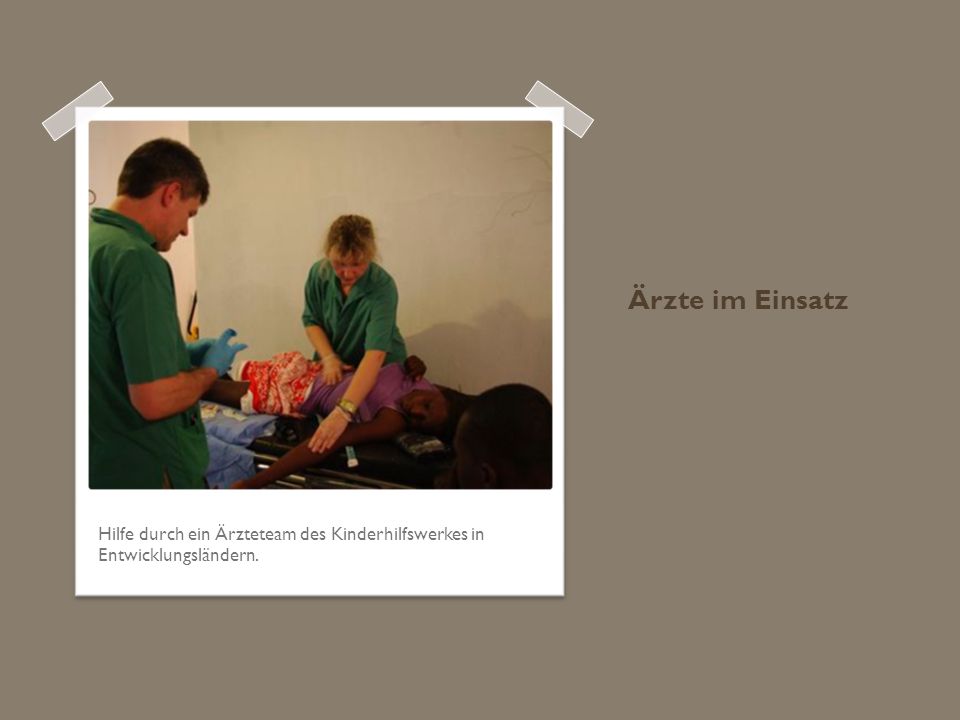 Ärzte im Einsatz Hilfe durch ein Ärzteteam des Kinderhilfswerkes in Entwicklungsländern.