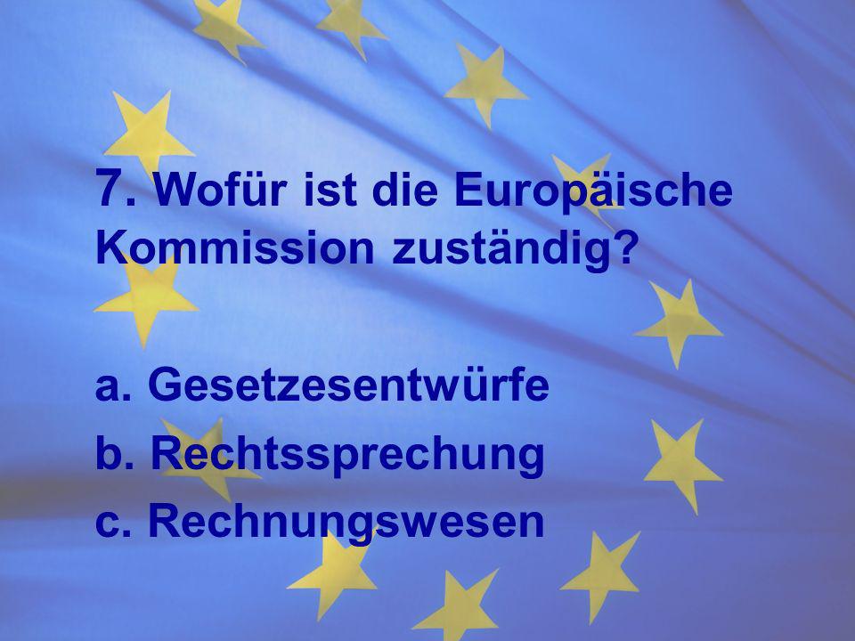 7. Wofür ist die Europäische Kommission zuständig