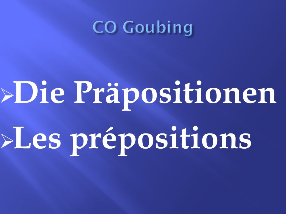 CO Goubing Die Präpositionen Les prépositions