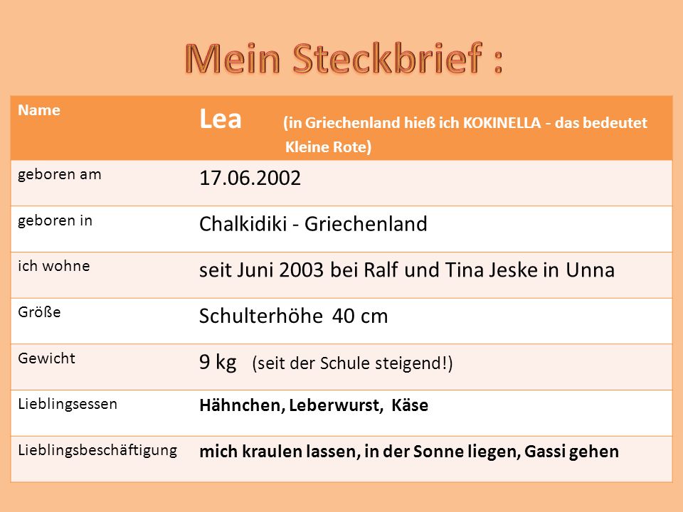 Mein Steckbrief : Name. Lea (in Griechenland hieß ich KOKINELLA - das bedeutet. Kleine Rote)
