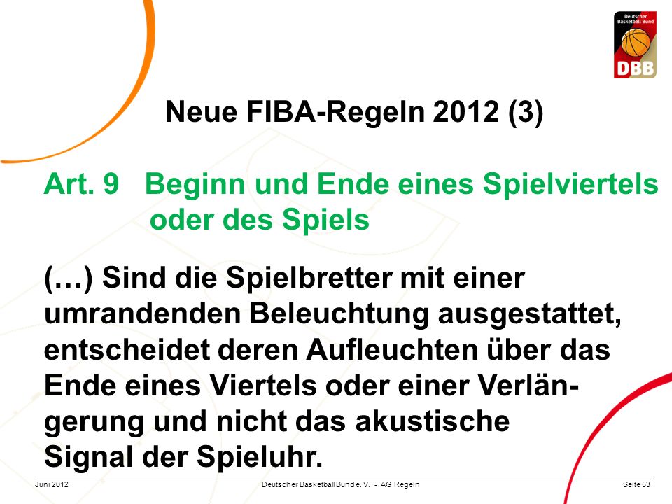 Neue FIBA-Regeln 2012 (3) Art. 9 Beginn und Ende eines Spielviertels oder des Spiels.