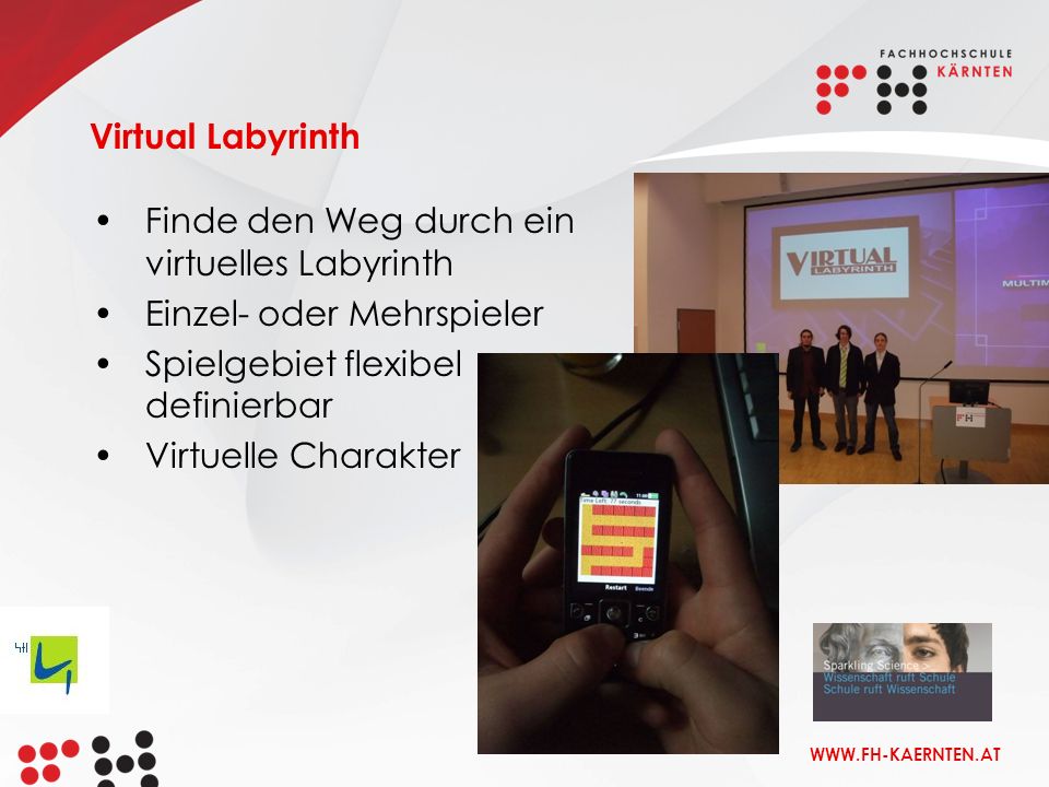 Virtual Labyrinth Finde den Weg durch ein virtuelles Labyrinth. Einzel- oder Mehrspieler. Spielgebiet flexibel definierbar.