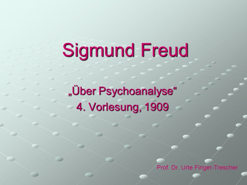 „Über Psychoanalyse 4. Vorlesung, 1909