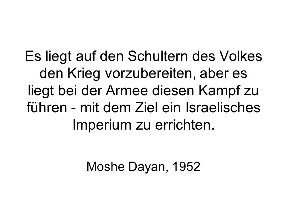 Es liegt auf den Schultern des Volkes den Krieg vorzubereiten, aber es liegt bei der Armee diesen Kampf zu führen - mit dem Ziel ein Israelisches Imperium zu errichten.