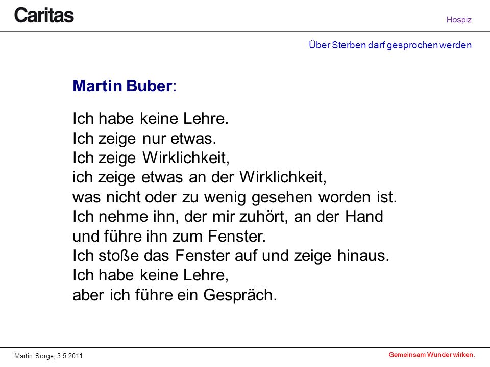 Martin Buber: Ich habe keine Lehre. Ich zeige nur etwas. Ich zeige Wirklichkeit, ich zeige etwas an der Wirklichkeit,