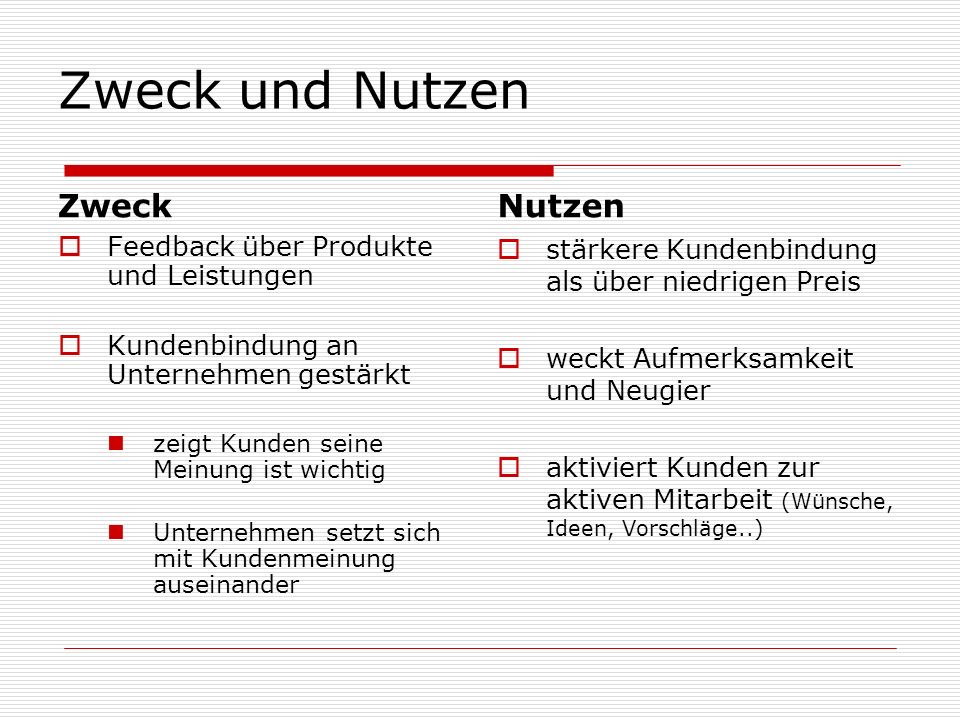 Zweck und Nutzen Zweck Nutzen Feedback über Produkte und Leistungen