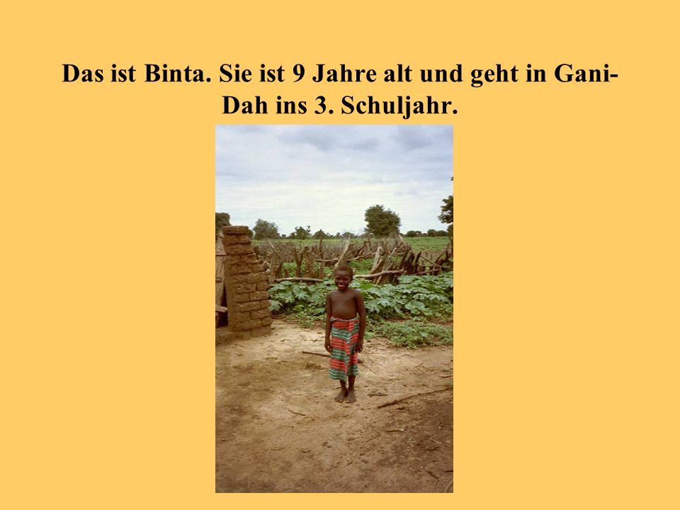 Das ist Binta. Sie ist 9 Jahre alt und geht in Gani-Dah ins 3