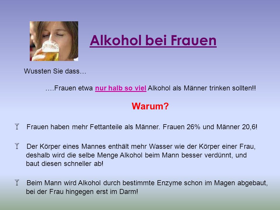 ….Frauen etwa nur halb so viel Alkohol als Männer trinken sollten!!