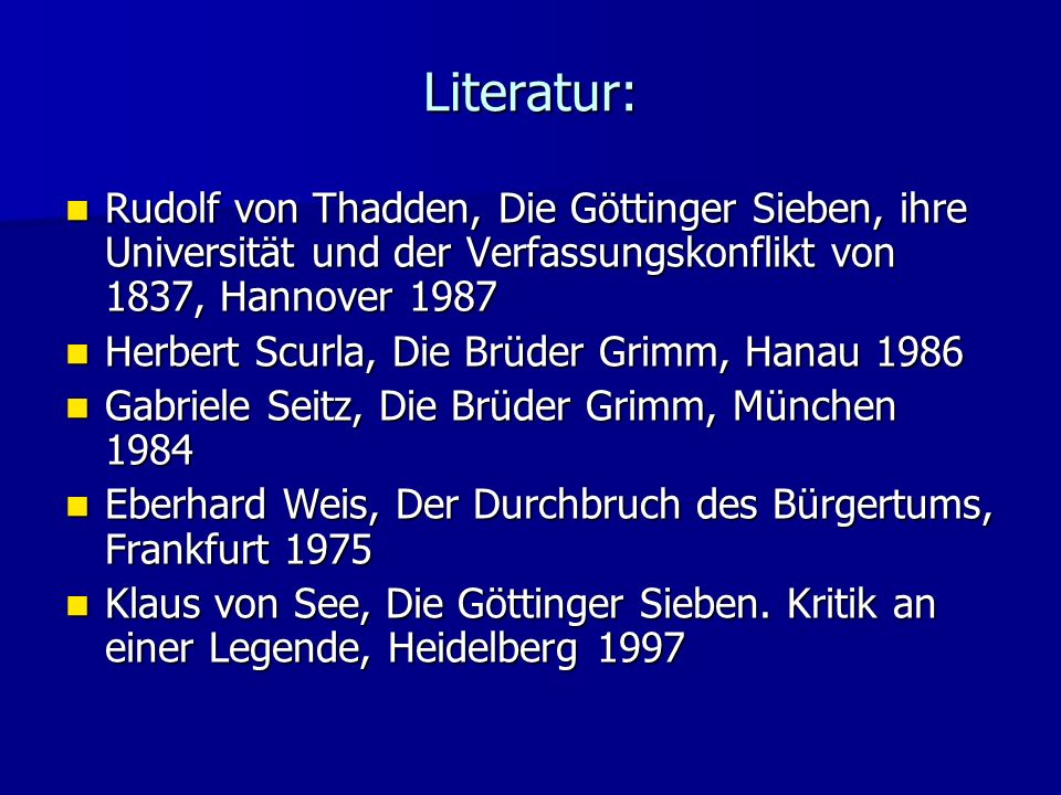 Literatur: Rudolf von Thadden, Die Göttinger Sieben, ihre Universität und der Verfassungskonflikt von 1837, Hannover