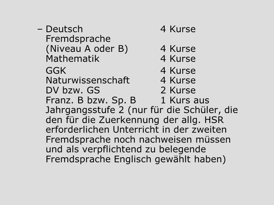 Deutsch. 4 Kurse Fremdsprache (Niveau A oder B). 4 Kurse Mathematik