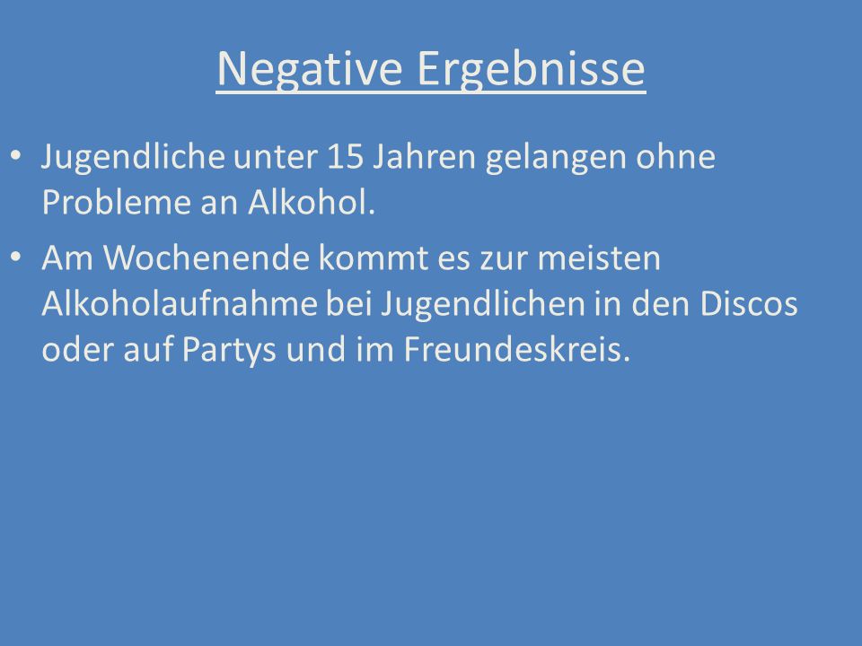 Negative Ergebnisse Jugendliche unter 15 Jahren gelangen ohne Probleme an Alkohol.