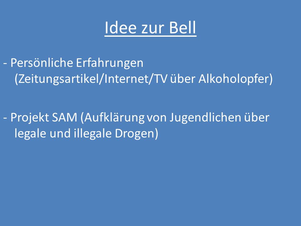 Idee zur Bell - Persönliche Erfahrungen (Zeitungsartikel/Internet/TV über Alkoholopfer)