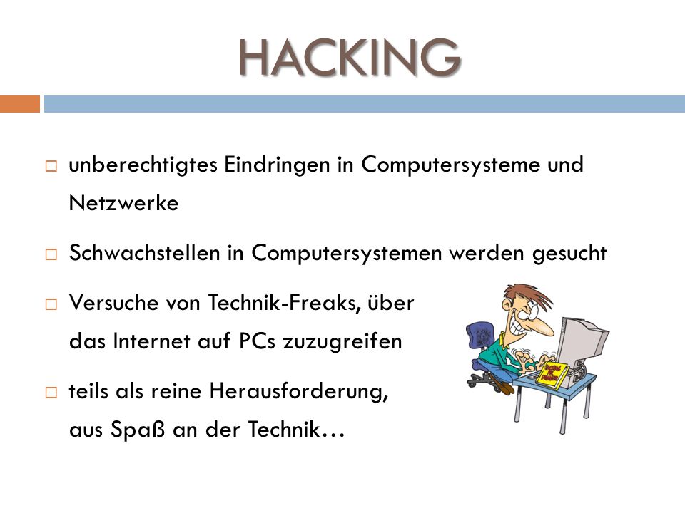 HACKING unberechtigtes Eindringen in Computersysteme und Netzwerke