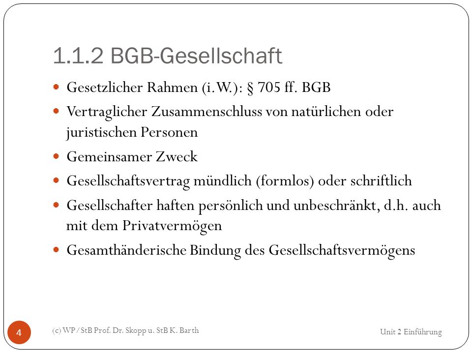 1.1.2 BGB-Gesellschaft Gesetzlicher Rahmen (i.W.): § 705 ff. BGB
