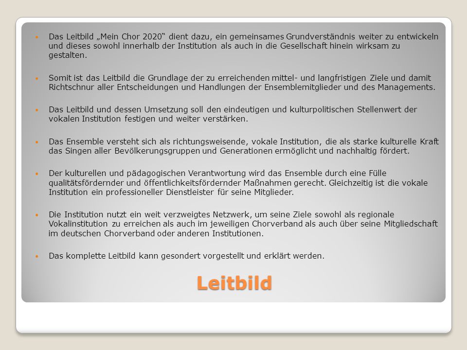 Das Leitbild „Mein Chor 2020 dient dazu, ein gemeinsames Grundverständnis weiter zu entwickeln und dieses sowohl innerhalb der Institution als auch in die Gesellschaft hinein wirksam zu gestalten.