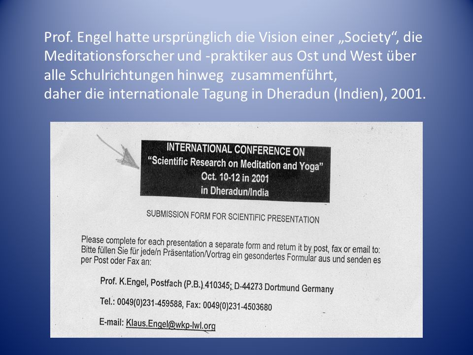 Prof. Engel hatte ursprünglich die Vision einer „Society , die Meditationsforscher und -praktiker aus Ost und West über alle Schulrichtungen hinweg zusammenführt,