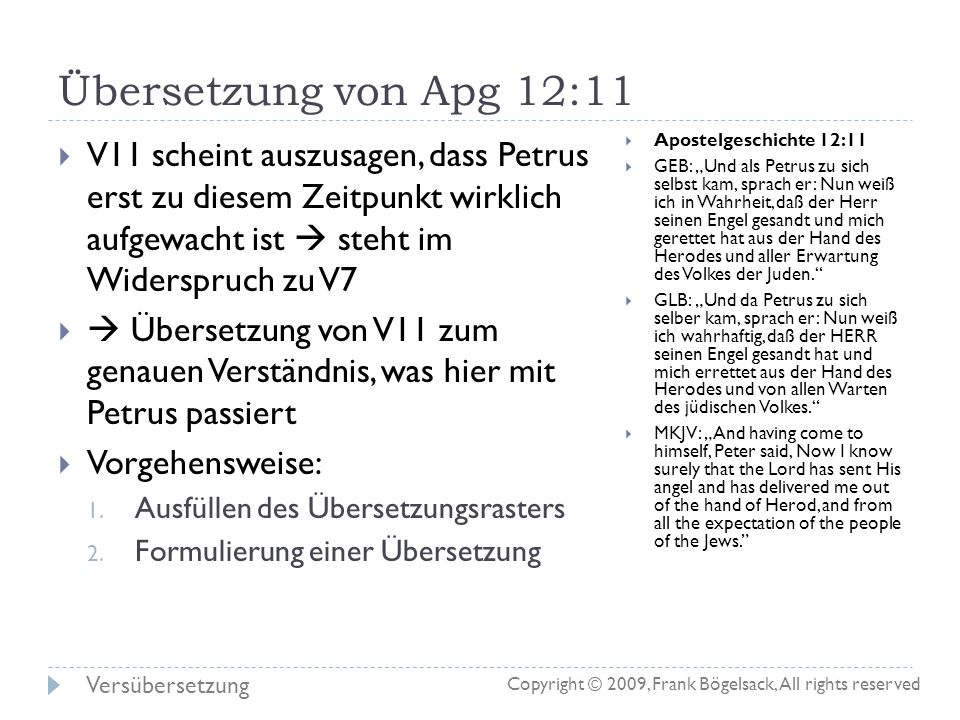 Übersetzung von Apg 12:11 V11 scheint auszusagen, dass Petrus erst zu diesem Zeitpunkt wirklich aufgewacht ist  steht im Widerspruch zu V7.