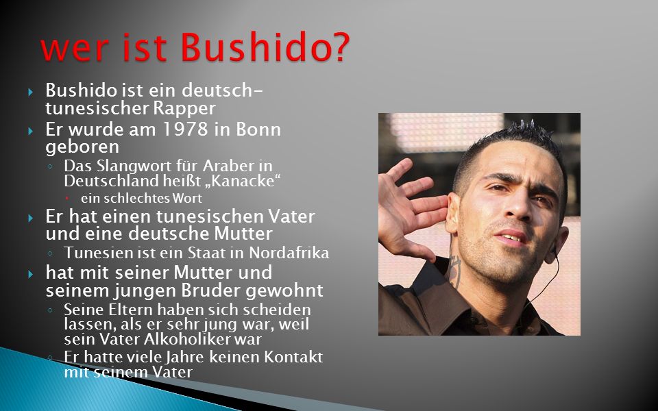 wer ist Bushido Bushido ist ein deutsch- tunesischer Rapper
