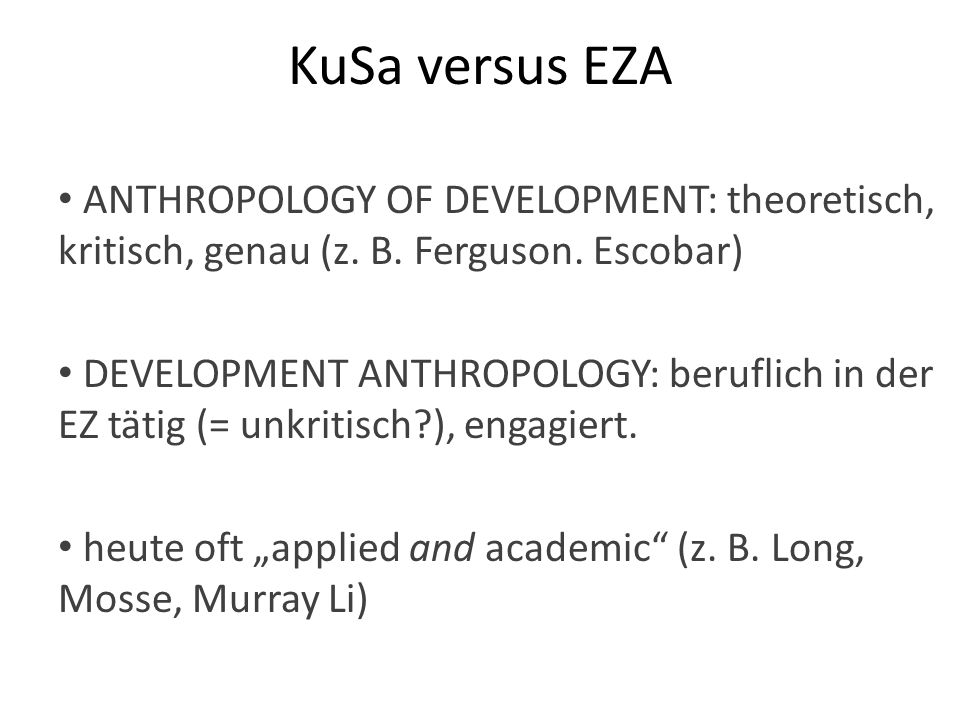 KuSa versus EZA ANTHROPOLOGY OF DEVELOPMENT: theoretisch, kritisch, genau (z. B. Ferguson. Escobar)