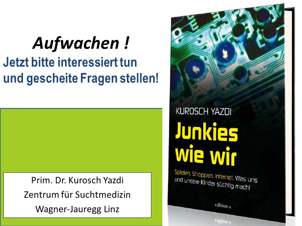 Prim. Dr. Kurosch Yazdi Zentrum für Suchtmedizin Wagner-Jauregg Linz