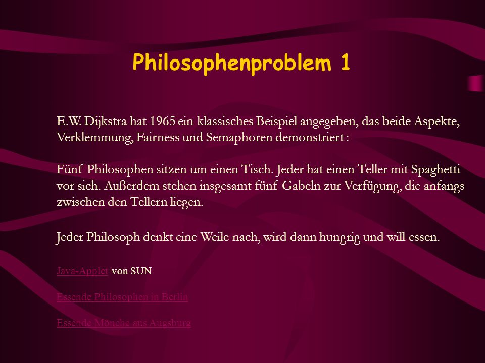 Philosophenproblem 1 E.W. Dijkstra hat 1965 ein klassisches Beispiel angegeben, das beide Aspekte,