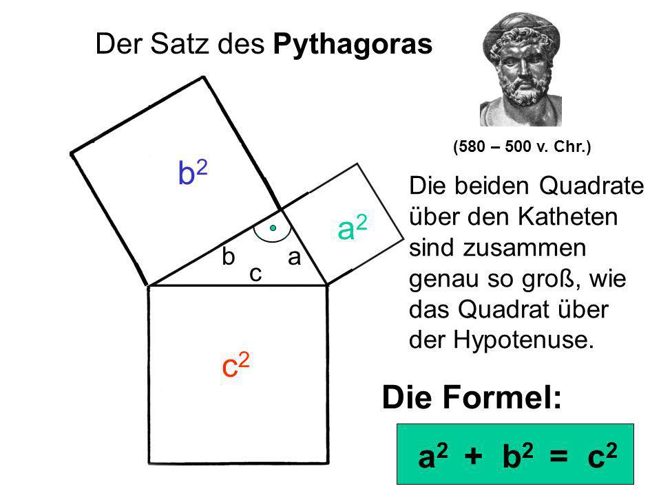 b2 a2 c2 Die Formel: a2 + b2 = c2 Der Satz des Pythagoras
