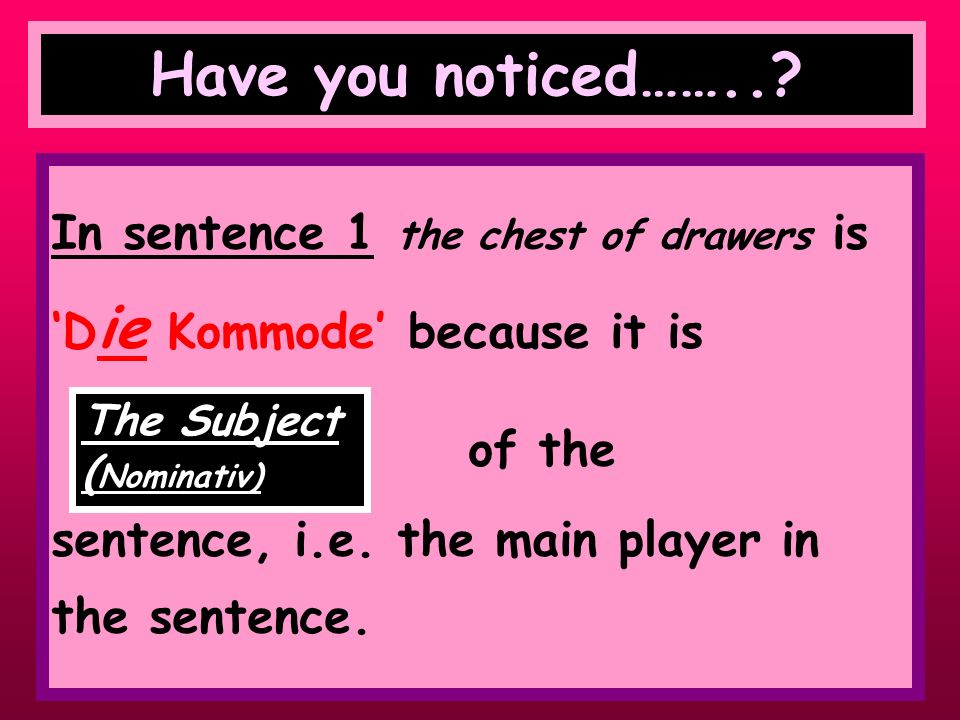 Have you noticed…….. In sentence 1 the chest of drawers is