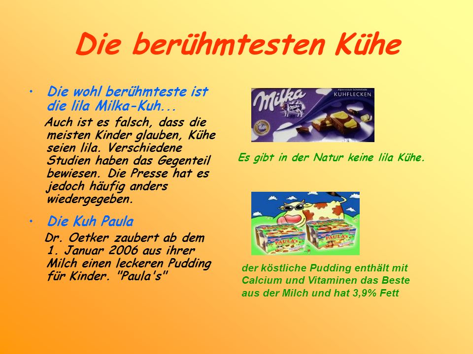 Die berühmtesten Kühe Die wohl berühmteste ist die lila Milka-Kuh...