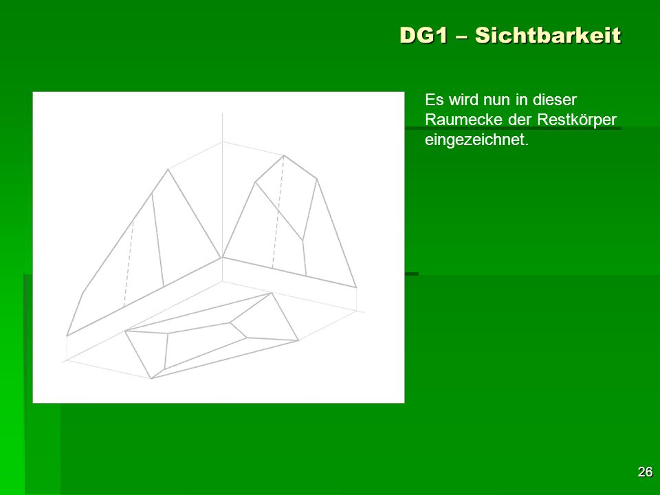 DG1 – Sichtbarkeit Es wird nun in dieser Raumecke der Restkörper eingezeichnet.