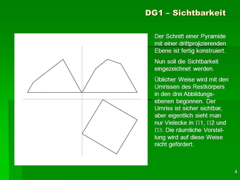 DG1 – Sichtbarkeit Der Schnitt einer Pyramide mit einer drittprojizierenden Ebene ist fertig konstruiert.