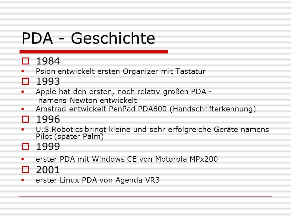 PDA - Geschichte Psion entwickelt ersten Organizer mit Tastatur Apple hat den ersten, noch relativ großen PDA -