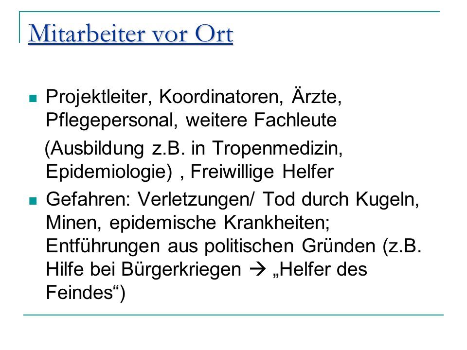 Mitarbeiter vor Ort Projektleiter, Koordinatoren, Ärzte, Pflegepersonal, weitere Fachleute.