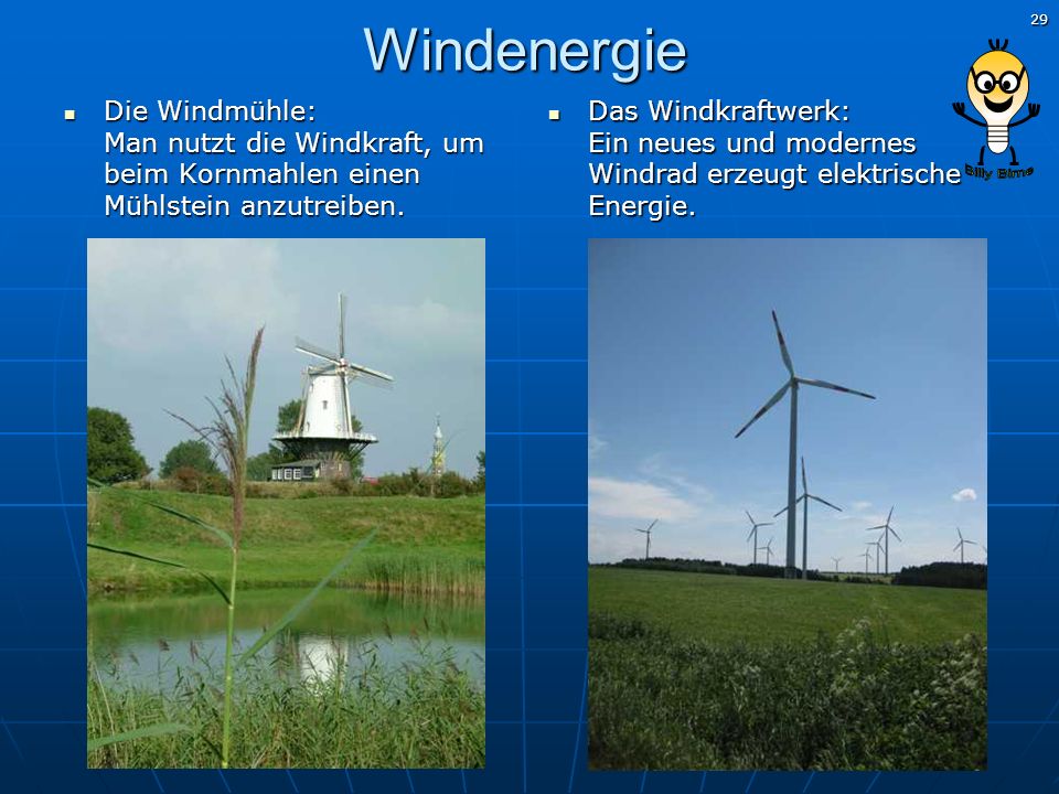 Windenergie Die Windmühle: Man nutzt die Windkraft, um beim Kornmahlen einen Mühlstein anzutreiben.