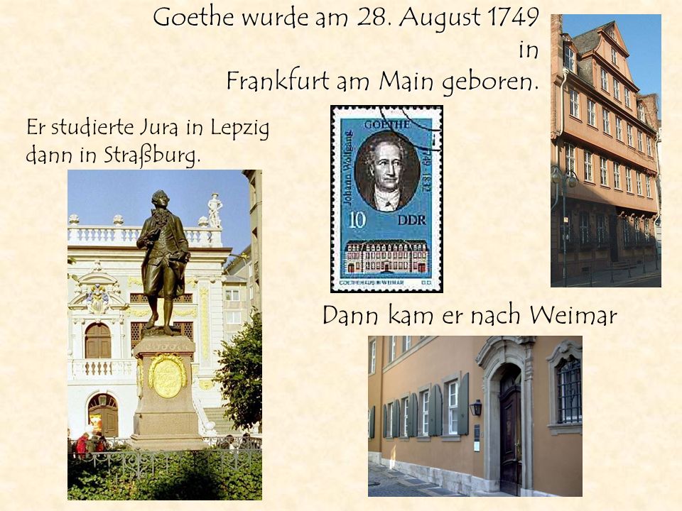Goethe wurde am 28. August 1749 in Frankfurt am Main geboren.