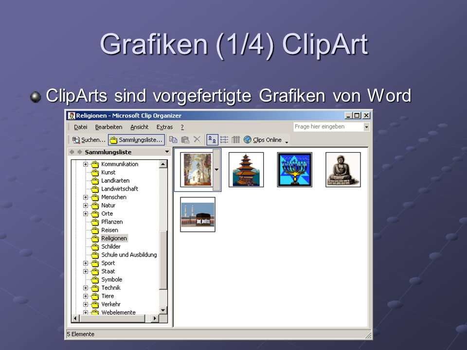Grafiken (1/4) ClipArt ClipArts sind vorgefertigte Grafiken von Word