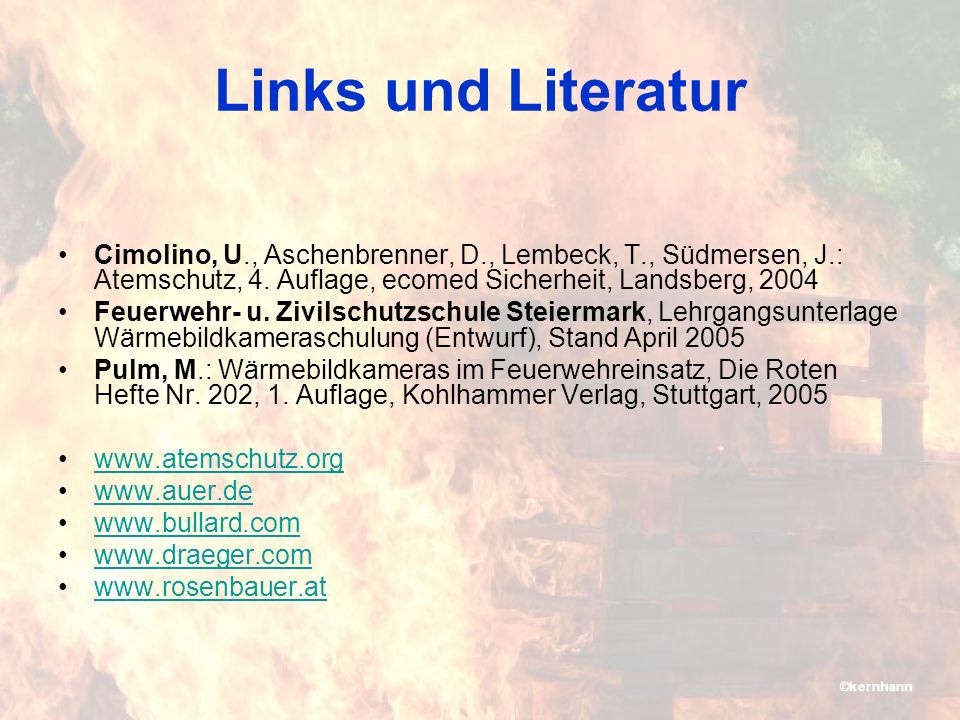 Links und Literatur Cimolino, U., Aschenbrenner, D., Lembeck, T., Südmersen, J.: Atemschutz, 4. Auflage, ecomed Sicherheit, Landsberg,