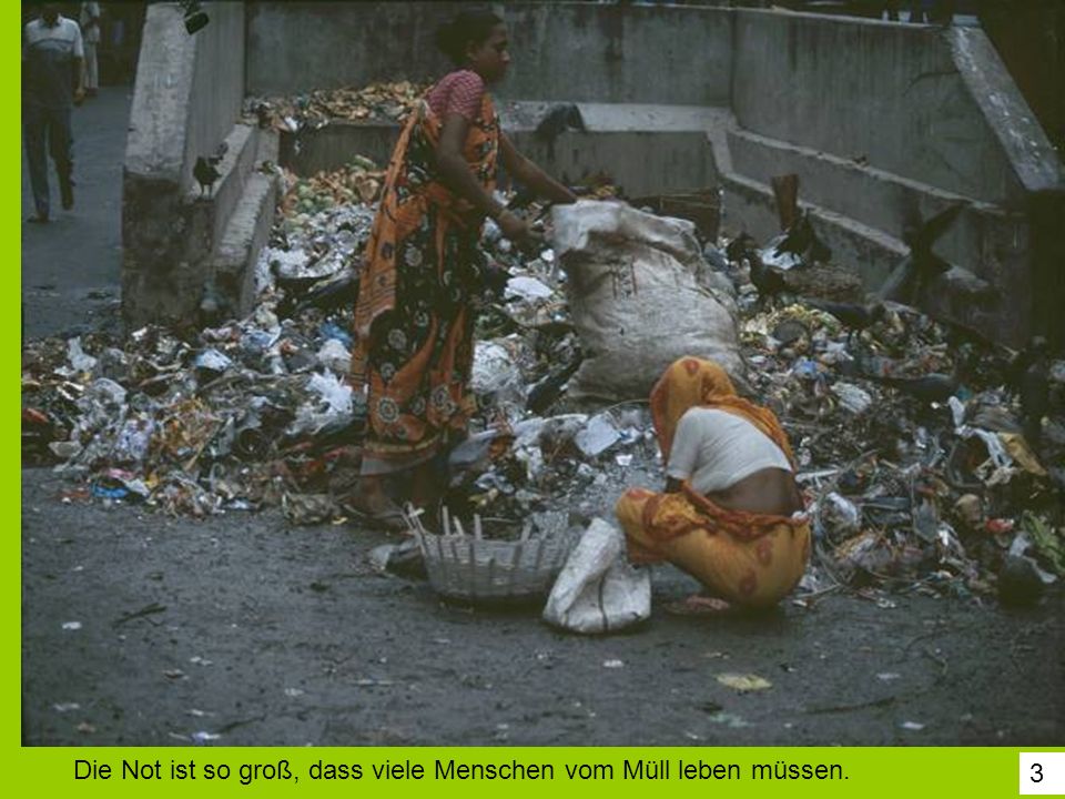 Die Not ist so groß, dass viele Menschen vom Müll leben müssen.