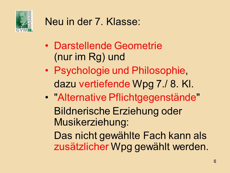 Neu in der 7. Klasse: Darstellende Geometrie (nur im Rg) und. Psychologie und Philosophie, dazu vertiefende Wpg 7./ 8. Kl.