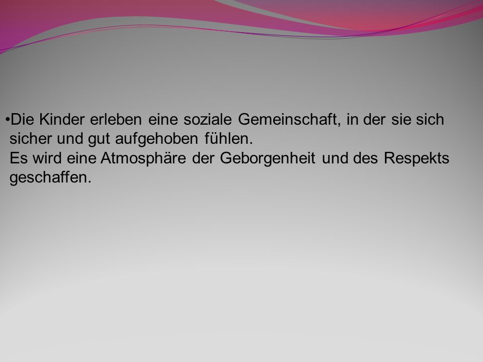 Die Kinder erleben eine soziale Gemeinschaft, in der sie sich