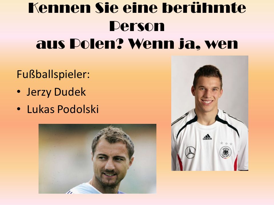 Kennen Sie eine berühmte Person aus Polen Wenn ja, wen