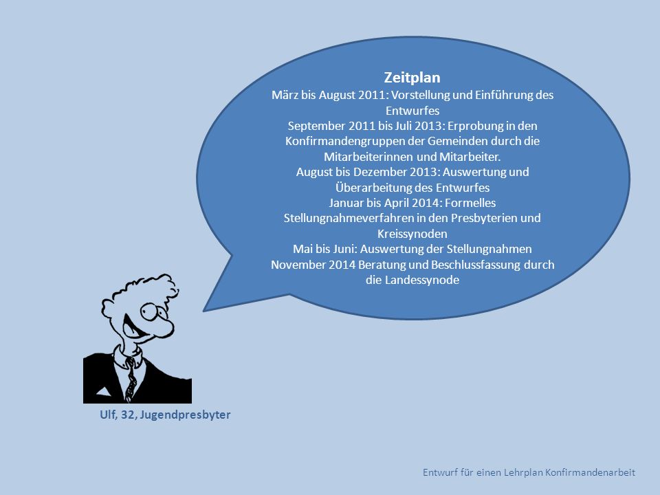 Zeitplan März bis August 2011: Vorstellung und Einführung des Entwurfes.