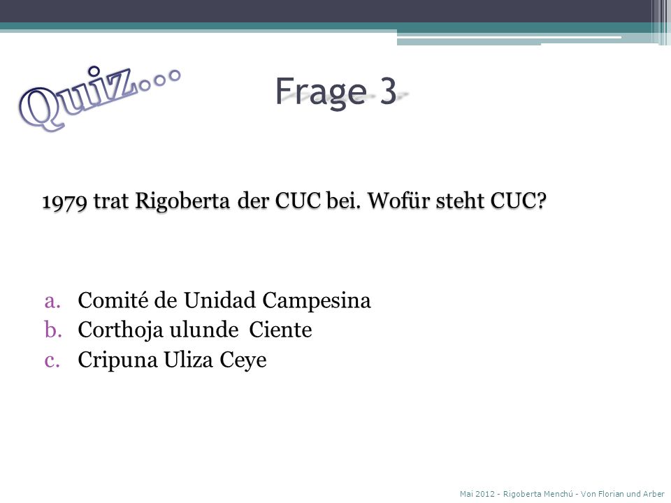 Quiz… Frage trat Rigoberta der CUC bei. Wofür steht CUC