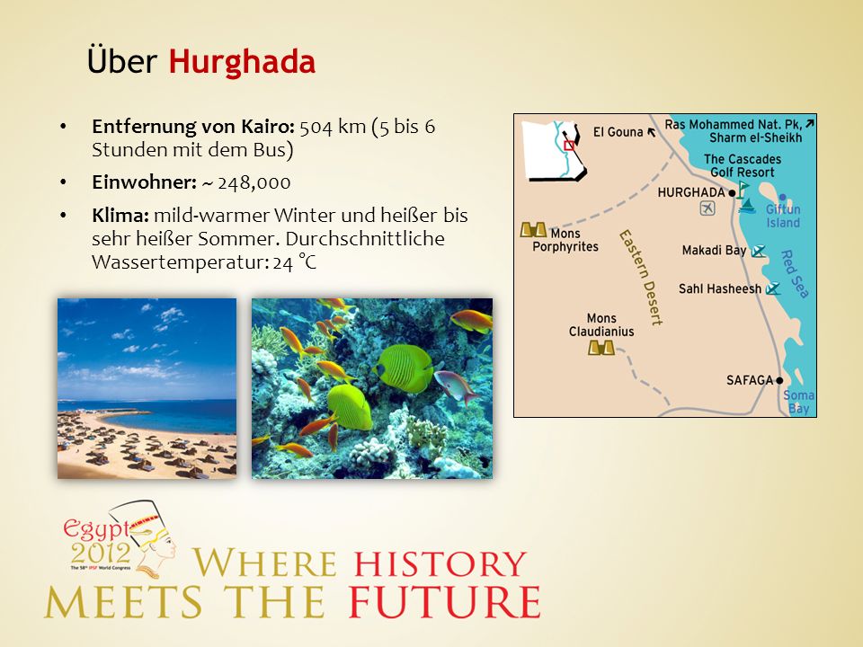 Über Hurghada Entfernung von Kairo: 504 km (5 bis 6 Stunden mit dem Bus) Einwohner: ~ 248,000.