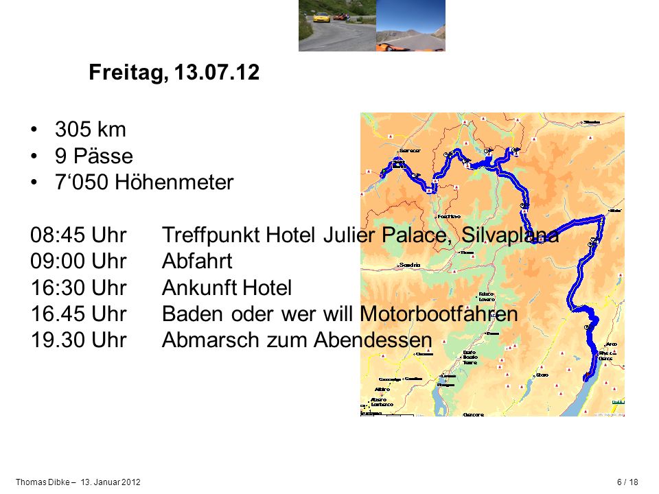 Freitag, km. 9 Pässe. 7‘050 Höhenmeter. 08:45 Uhr Treffpunkt Hotel Julier Palace, Silvaplana.