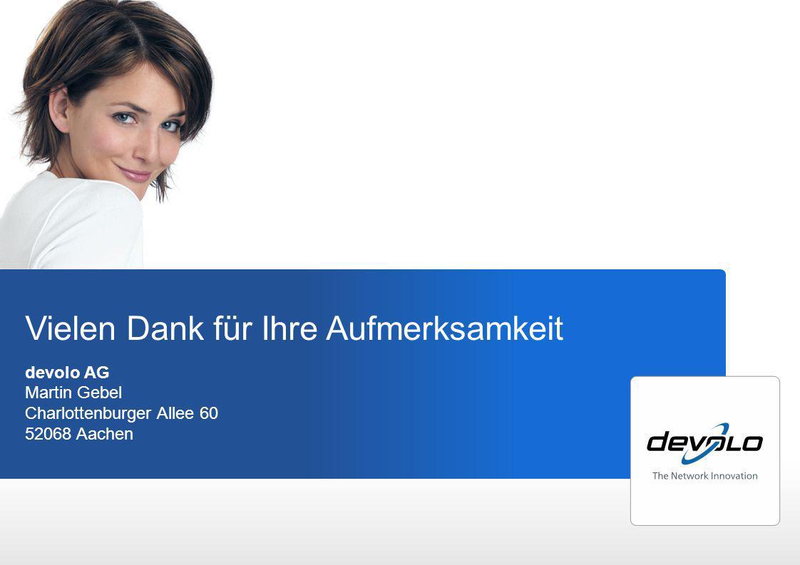 Vielen Dank für Ihre Aufmerksamkeit devolo AG Martin Gebel Charlottenburger Allee Aachen