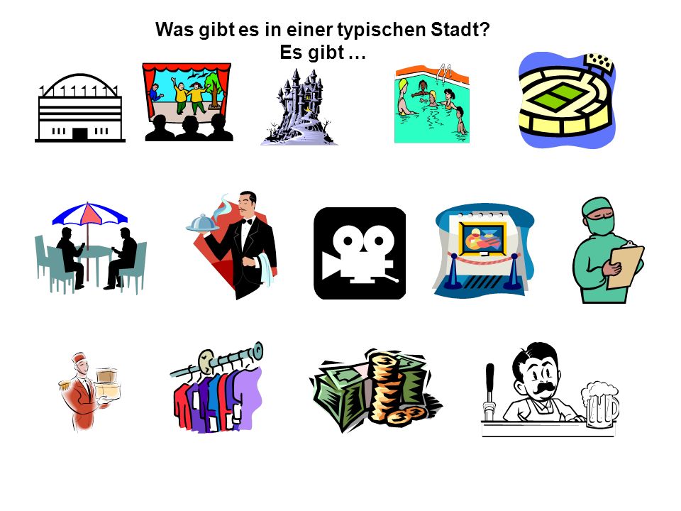Was gibt es in einer typischen Stadt Es gibt …