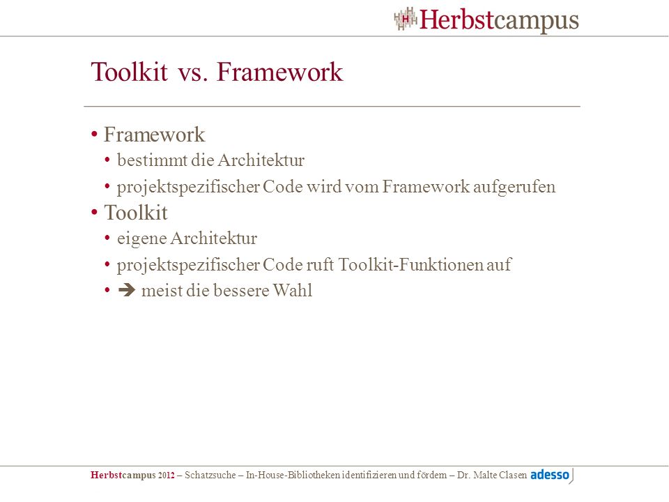 Toolkit vs. Framework Framework Toolkit bestimmt die Architektur
