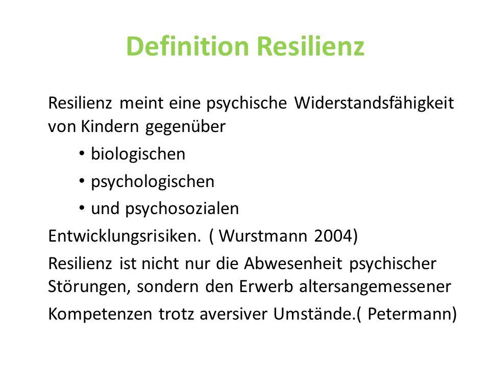 Definition Resilienz Resilienz meint eine psychische Widerstandsfähigkeit von Kindern gegenüber. biologischen.